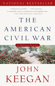 Title: The American Civil War: A Military History, Author: John Keegan