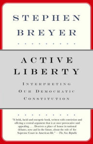Title: Active Liberty: Interpreting Our Democratic Constitution, Author: Stephen Breyer