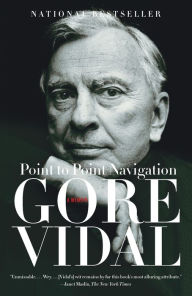 Title: Point to Point Navigation: A Memoir, Author: Gore Vidal