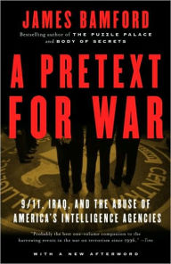 Title: A Pretext for War: 9/11, Iraq, and the Abuse of America's Intelligence Agencies, Author: James Bamford