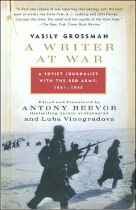 Title: A Writer at War: A Soviet Journalist with the Red Army, 1941-1945, Author: Vasily Grossman