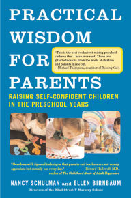 Title: Practical Wisdom for Parents: Raising Self-Confident Children in the Preschool Years, Author: Nancy Schulman