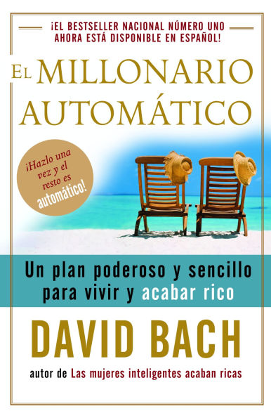 El millonario automatico: Un plan poderoso y sencillo para vivir y acabar rico