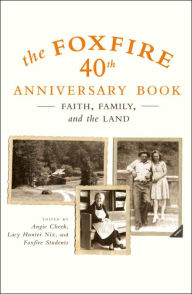 Title: The Foxfire 40th Anniversary Book: Faith, Family, and the Land, Author: Foxfire Fund