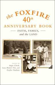 Title: Foxfire 40th Anniversary Book: Faith, Family, and the Land, Author: Foxfire Fund