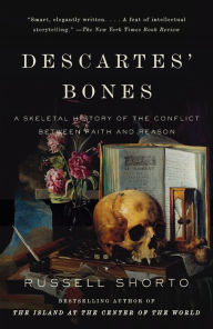 Title: Descartes' Bones: A Skeletal History of the Conflict Between Faith and Reason, Author: Russell Shorto