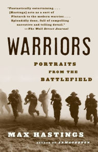 Title: Warriors: Portraits from the Battlefield, Author: Max Hastings