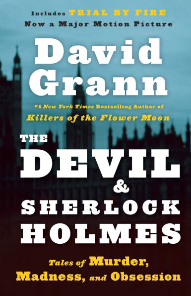 The Devil and Sherlock Holmes: Tales of Murder, Madness, and Obsession