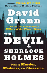 The Devil and Sherlock Holmes: Tales of Murder, Madness, and Obsession