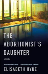 Title: The Abortionist's Daughter, Author: Elisabeth Hyde