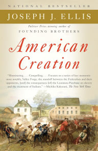 Title: American Creation: Triumphs and Tragedies at the Founding of the Republic, Author: Joseph J. Ellis