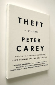 Title: Theft: A Love Story, Author: Peter Carey