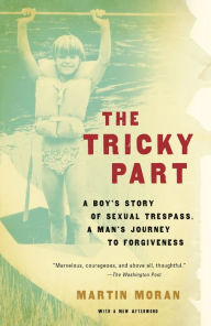 Title: The Tricky Part: A boy's story of sexual trespass, a man's journey to forgiveness (Triangle Awards), Author: Martin Moran