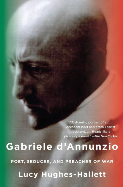 Gabriele D'Annunzio: Poet, Seducer, and Preacher of War