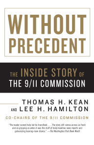 Title: Without Precedent: The Inside Story of the 9/11 Commission, Author: Thomas H. Kean