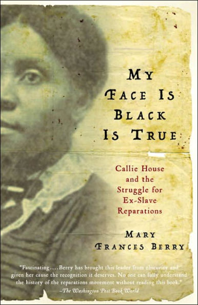 My Face Is Black True: Callie House and the Struggle for Ex-Slave Reparations