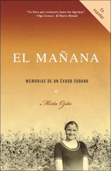 El mañana / Finding Mañana: A Memoir of a Cuban Exodus: Memorias de un éxodo cubano