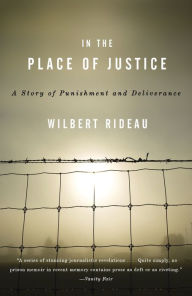 Title: In the Place of Justice: A Story of Punishment and Deliverance, Author: Wilbert Rideau