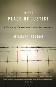 Title: In the Place of Justice: A Story of Punishment and Redemption, Author: Wilbert Rideau