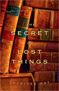 Title: The Secret of Lost Things, Author: Sheridan Hay