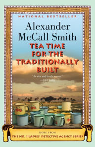 Title: Tea Time for the Traditionally Built (No. 1 Ladies' Detective Agency Series #10), Author: Alexander McCall Smith