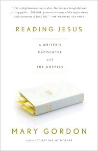 Title: Reading Jesus: A Writer's Encounter with the Gospels, Author: Mary Gordon