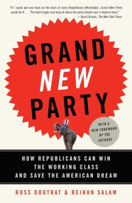 Title: Grand New Party: How Republicans Can Win the Working Class and Save the American Dream, Author: Ross Douthat