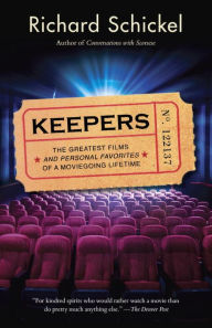Title: Keepers: The Greatest Films--and Personal Favorites--of a Moviegoing Lifetime, Author: Richard Schickel