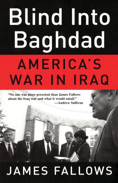 Blind Into Baghdad: America's War in Iraq