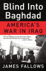 Blind Into Baghdad: America's War in Iraq