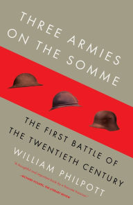 Title: Three Armies on the Somme: The First Battle of the Twentieth Century, Author: William Philpott