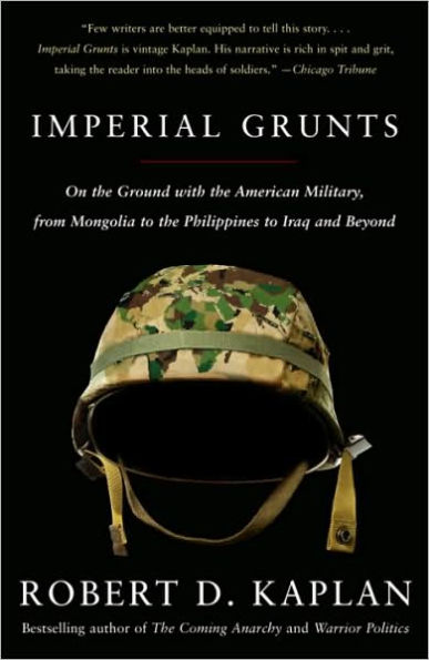 Imperial Grunts: On the Ground with the American Military, from Mongolia to the Philippines to Iraq