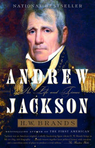 Title: Andrew Jackson: His Life and Times, Author: H. W. Brands