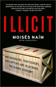 Title: Illicit: How Smugglers, Traffickers, and Copycats Are Hijacking the Global Economy, Author: Moisés Naím