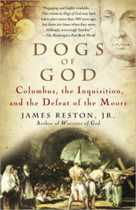 Title: Dogs of God: Columbus, the Inquisition, and the Defeat of the Moors, Author: James Reston Jr.