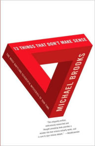 Title: 13 Things that Don't Make Sense: The Most Baffling Scientific Mysteries of Our Time, Author: Michael Brooks