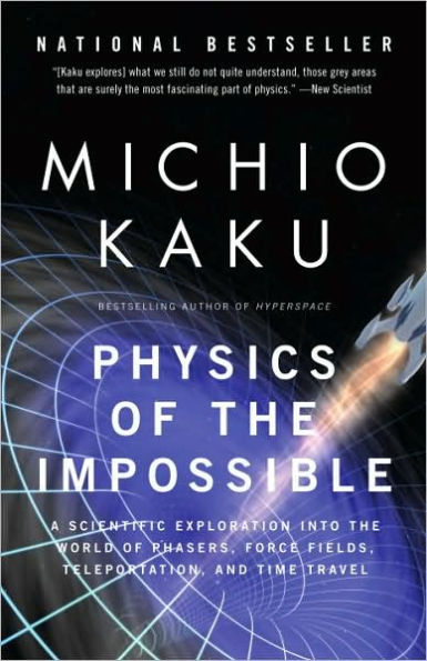 Physics of the Impossible: A Scientific Exploration into World Phasers, Force Fields, Teleportation, and Time Travel