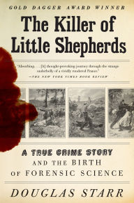 Title: The Killer of Little Shepherds: A True Crime Story and the Birth of Forensic Science, Author: Douglas Starr