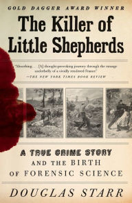 Title: The Killer of Little Shepherds: A True Crime Story and the Birth of Forensic Science, Author: Douglas Starr