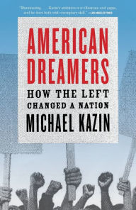 Title: American Dreamers: How the Left Changed a Nation, Author: Michael Kazin