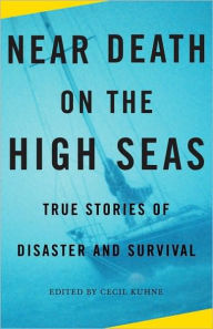 Title: Near Death on the High Seas: True Stories of Disaster and Survival, Author: Cecil Kuhne