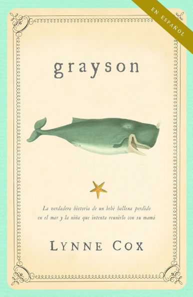 Grayson: La verdadera historia de un bebé ballena perdido en el mar y la niña que intenta reunirlo con su mamá