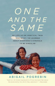 Title: One and the Same: My Life as an Identical Twin and What I've Learned About Everyone's Struggle to Be Singular, Author: Abigail Pogrebin