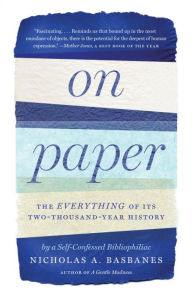 Title: On Paper: The Everything of Its Two-Thousand-Year History, Author: Nicholas A. Basbanes