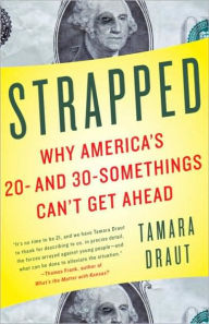 Title: Strapped: Why America's 20- and 30-Somethings Can't Get Ahead, Author: Tamara Draut