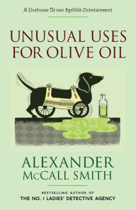 Title: Unusual Uses for Olive Oil: A Professor Dr von Igelfeld Entertainment Novel (4), Author: Alexander McCall Smith