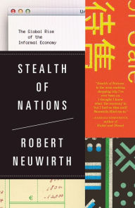 Title: Stealth of Nations: The Global Rise of the Informal Economy, Author: Robert Neuwirth