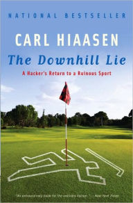 Title: The Downhill Lie: A Hacker's Return to a Ruinous Sport, Author: Carl Hiaasen