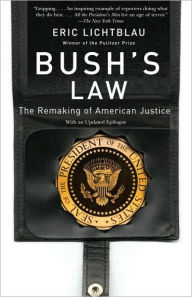 Title: Bush's Law: The Remaking of American Justice, Author: Eric Lichtblau