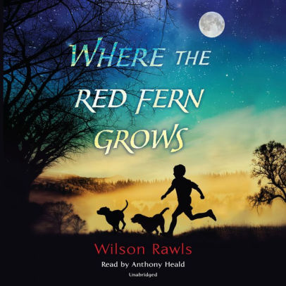 Title: Where the Red Fern Grows, Author: Wilson Rawls, Anthony Heald